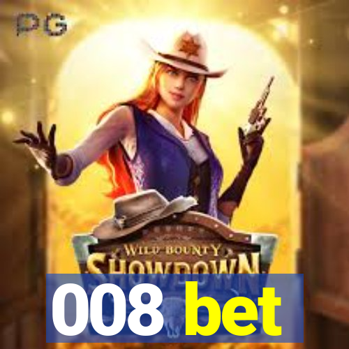 008 bet